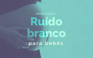 Som do útero para bebê dormir melhor: Descubra os 6 melhores
