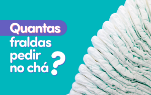 Quantas fraldas pedir no chá de fraldas? Trouxemos algumas dicas para as mamães!