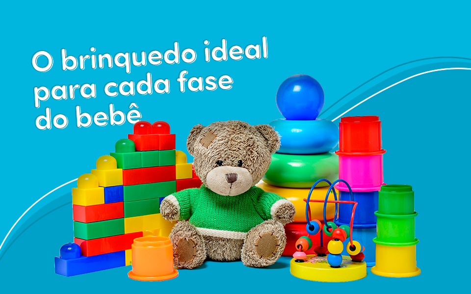 Brinquedo ideal para cada fase do bebê.