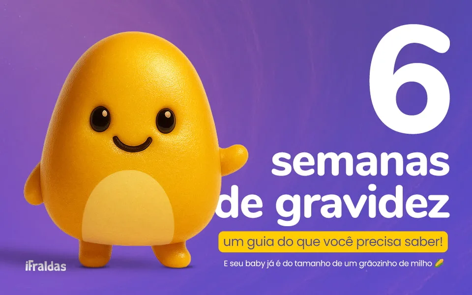6 semanas de gravidez: Tudo o que você precisa saber!