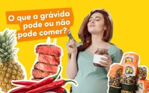 O que a grávida pode ou não pode comer.