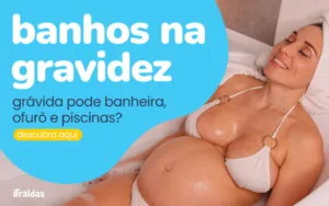 Banhos na gravidez - grávida pode?