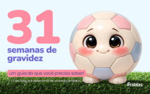 Em 31 semanas de gravidez o bebê é do tamanho de uma bola de futebol